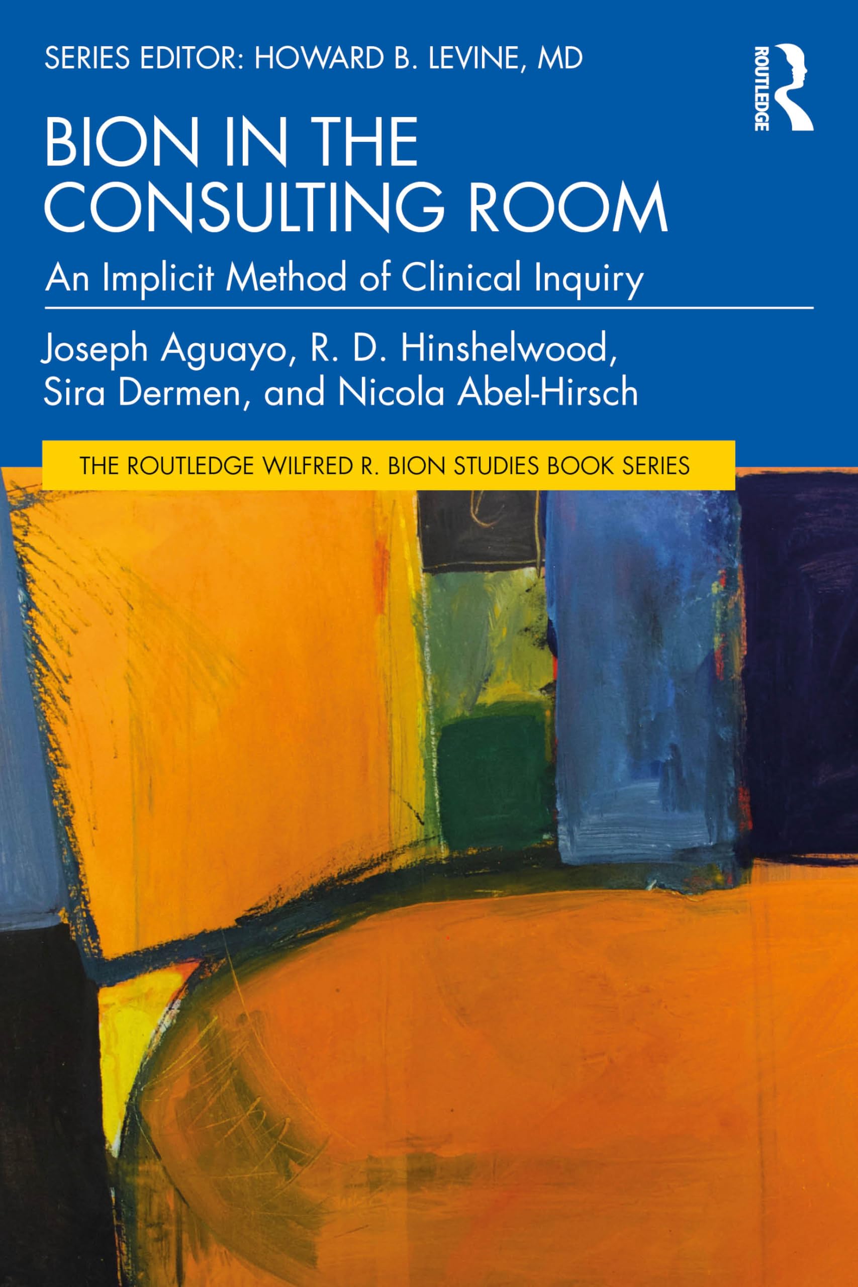 Bion in the Consulting Room: An Implicit Method of Clinical Inquiry (Routledge Wilfred R. Bion Studies Book)