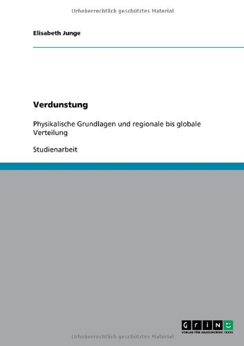 Verdunstung. Physikalische Grundlagen und regionale bis globale Verteilung
