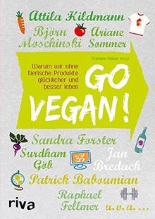 Go vegan!: Warum wir ohne tierische Produkte glücklicher und besser leben