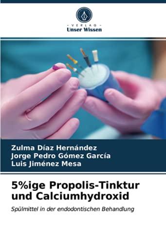 5%ige Propolis-Tinktur und Calciumhydroxid: Spülmittel in der endodontischen Behandlung