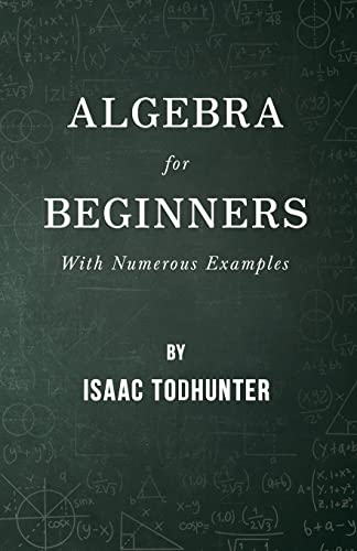 Algebra for Beginners - With Numerous Examples