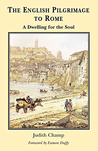 The English Pilgrimage to Rome: A Dwelling for the Soul
