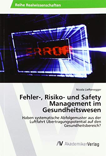Fehler-, Risiko- und Safety Management im Gesundheitswesen: Haben systematische Abfolgemuster aus der Luftfahrt Übertragungspotential auf den Gesundheitsbereich?