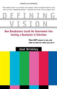 Defining Vision: How Broadcasters Lured the Government into Inciting a Revolution in Television, Updated and Expanded (Harvest Book)