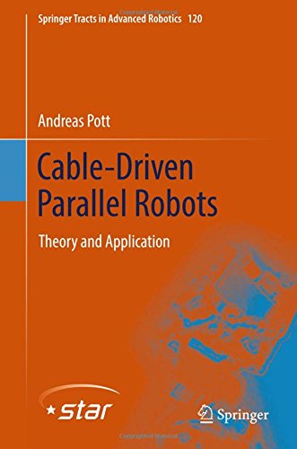 Cable-Driven Parallel Robots: Theory and Application (Springer Tracts in Advanced Robotics, Band 120)
