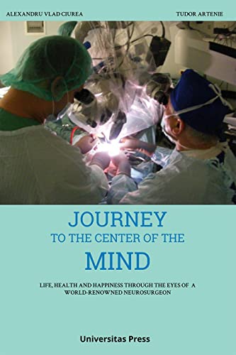 Journey to the Center of the Mind: Life, Health and Happiness through the Eyes of a World-Renowned Neurosurgeon