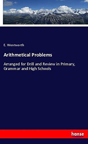 Arithmetical Problems: Arranged for Drill and Review in Primary, Grammar and High Schools