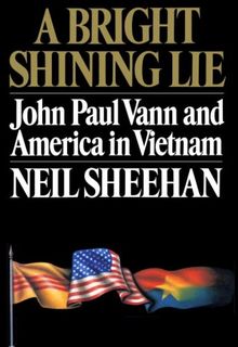 A Bright Shining Lie: John Paul Vann and America in Vietnam