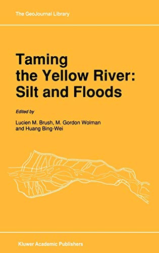 Taming the Yellow River: Silt and Floods: Proceedings of a Bilateral Seminar on Problems in the Lower Reaches of the Yellow River, China (GeoJournal Library, 13, Band 13)