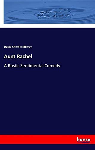 Aunt Rachel: A Rustic Sentimental Comedy