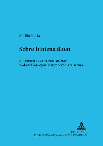 Schreibintensitäten: Alterationen der journalistischen Wahrnehmung im Spätwerk von Karl Kraus