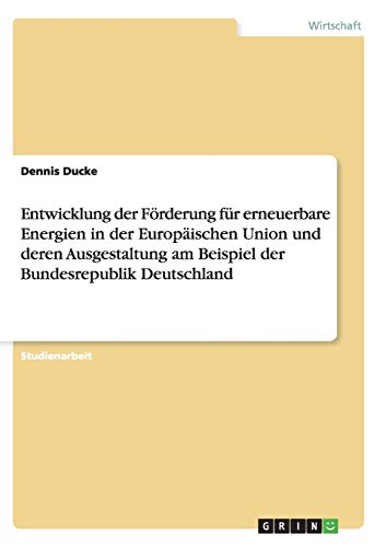 Entwicklung der Förderung für erneuerbare Energien in der Europäischen Union und deren Ausgestaltung am Beispiel der Bundesrepublik Deutschland