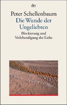 Die Wunde der Ungeliebten. (7104 723). Blockierung und Verlebendigung der Liebe.