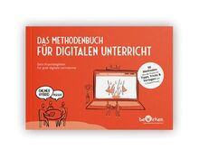Das Methodenbuch für digitalen Unterricht: Dein Praxisbegleiter für gute digitale Lernräume