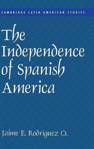 The Independence of Spanish America (Cambridge Latin American Studies, Band 84)