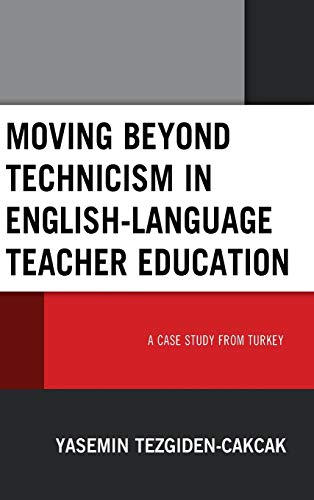 Moving beyond Technicism in English-Language Teacher Education: A Case Study from Turkey
