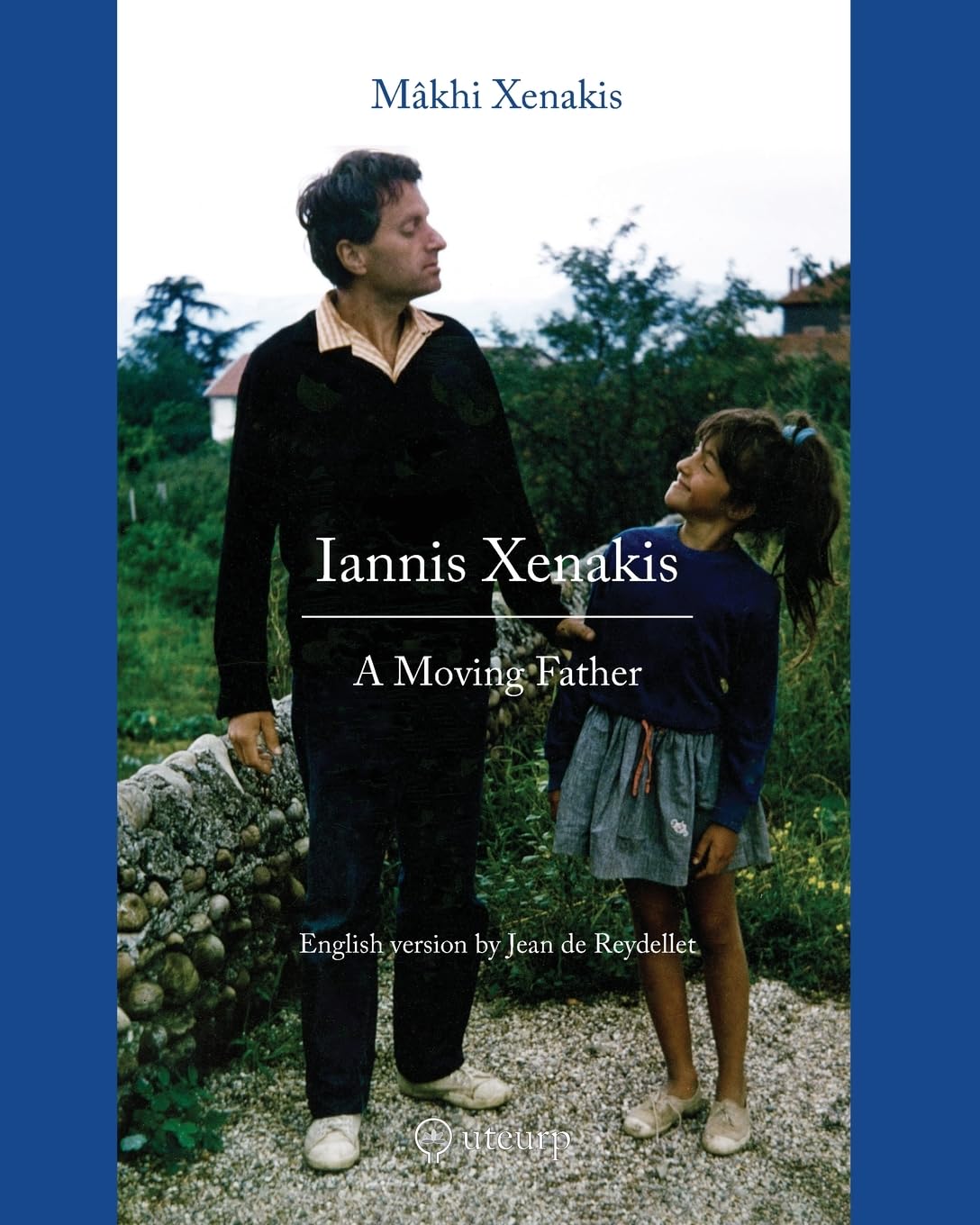 Mâkhi Xenakis Iannis Xenakis, A Moving Father