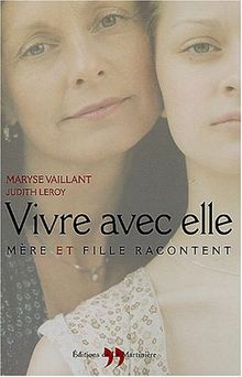 Vivre avec elle : mère et fille racontent