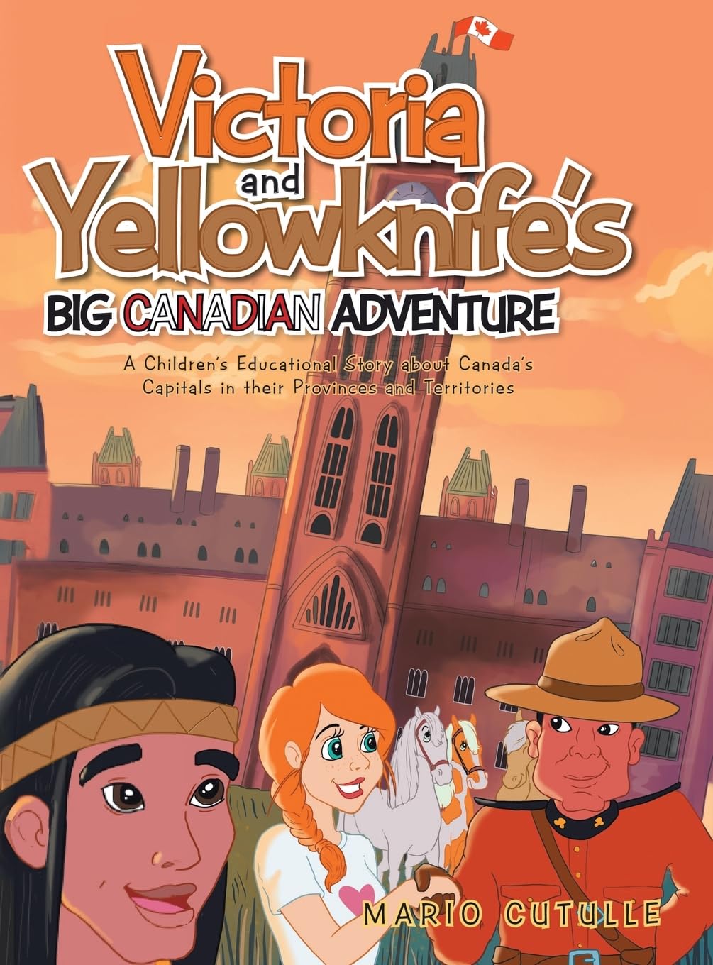 Victoria and Yellowknife's Big Canadian Adventure: A Children's Educational Story about Canada's Capitals in their Provinces and Territories