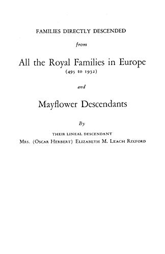 Families Directly Descended from All the Royal Families in Europe (495 to 1932) & Mayflower Descendants. Bound with Supplement