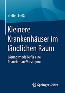 Kleinere Krankenhäuser im ländlichen Raum: Lösungsmodelle für eine finanzierbare Versorgung