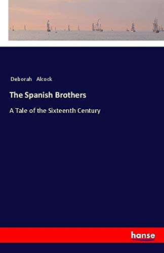 The Spanish Brothers: A Tale of the Sixteenth Century