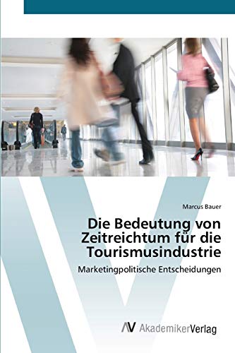 Die Bedeutung von Zeitreichtum für die Tourismusindustrie: Marketingpolitische Entscheidungen
