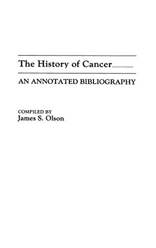 The History of Cancer: An Annotated Bibliography (Bibliographies & Indexes in Medical Studies)
