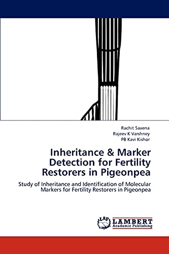 Inheritance & Marker Detection for Fertility Restorers in Pigeonpea: Study of Inheritance and Identification of Molecular Markers for Fertility Restorers in Pigeonpea