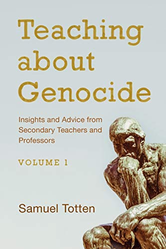 Teaching about Genocide - Volume 1: Insights and Advice from Secondary Teachers and Professors, Volume 1