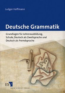 Deutsche Grammatik: Grundlagen für Lehrerausbildung, Schule, Deutsch als Zweitsprache und Deutsch als Fremdsprache