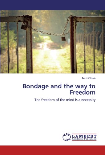 Bondage and the way to Freedom: The freedom of the mind is a necessity