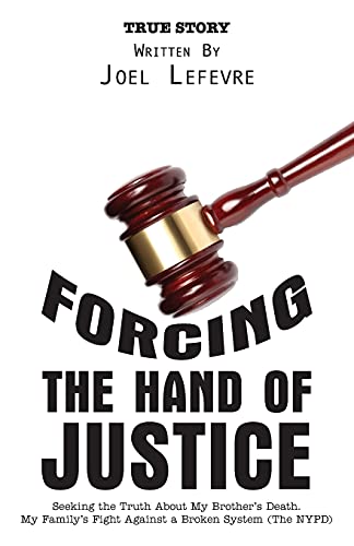 Forcing the Hand of Justice: Seeking the Truth About My Brother's Death. My Family's Fight Against a Broken System (The NYPD)