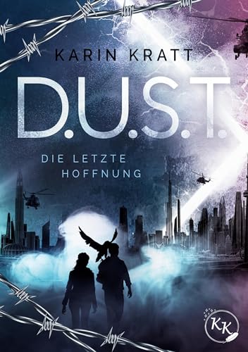 D.U.S.T. - Die letzte Hoffnung: Auftakt der packenden Zukunftsvision, in der »Freiheit« ein Fremdwort ist. Für alle »Tribute von Panem«-Fans!