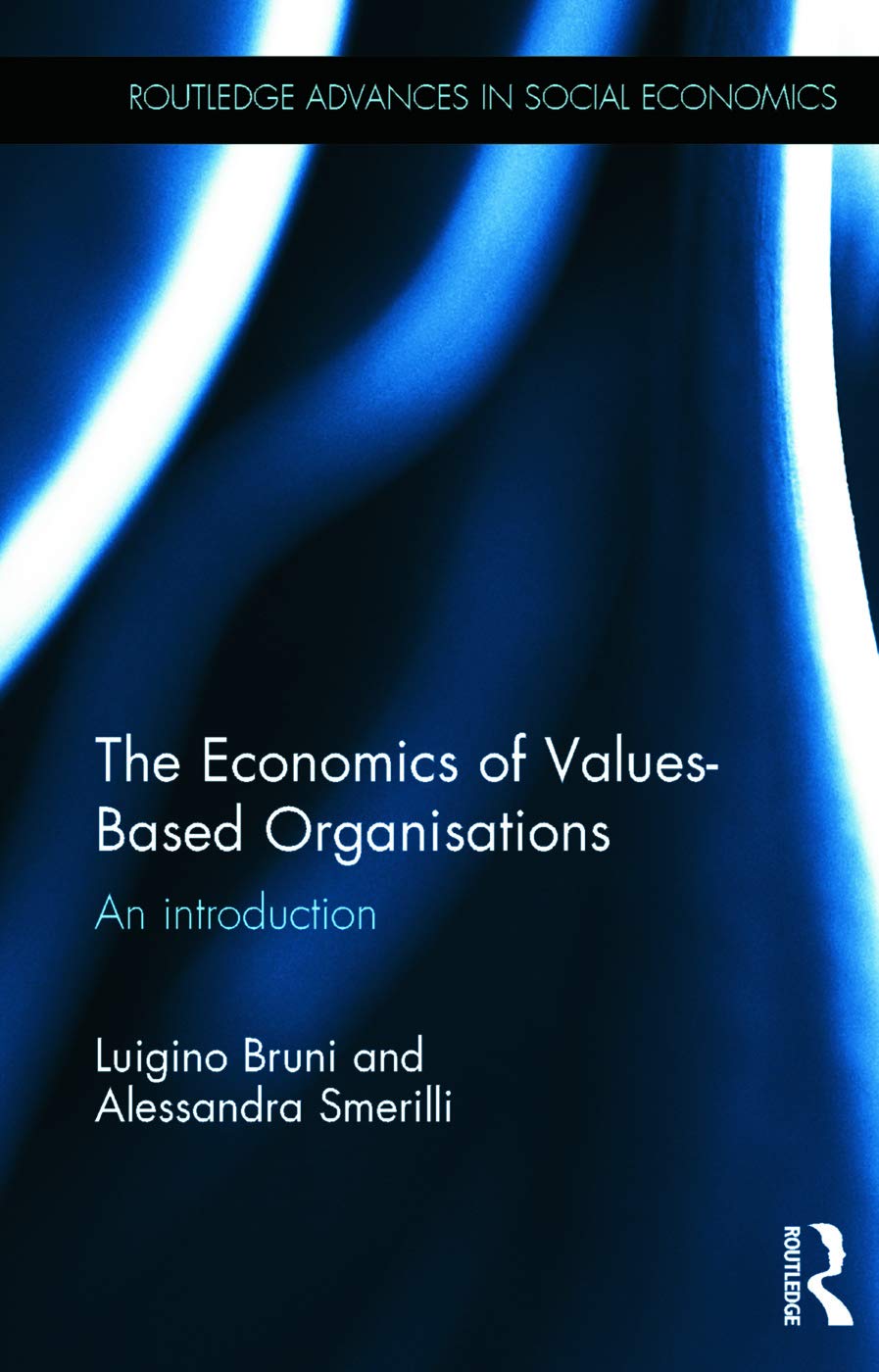 The Economics of Values-Based Organisations: An Introduction (Routledge Advances in Social Economics)