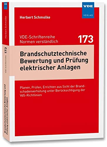 Brandschutztechnische Bewertung und Prüfung elektrischer Anlagen: Planen, Prüfen, Errichten aus Sicht der Brandschadenverhütung unter Berücksichtigung ... - Normen verständlich Bd.173)