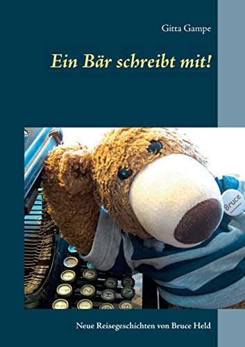 Ein Bär schreibt mit!: Neue Reisegeschichten von Bruce Held