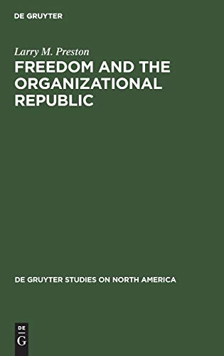 Freedom and the Organizational Republic (De Gruyter Studies on North America, 6, Band 6)