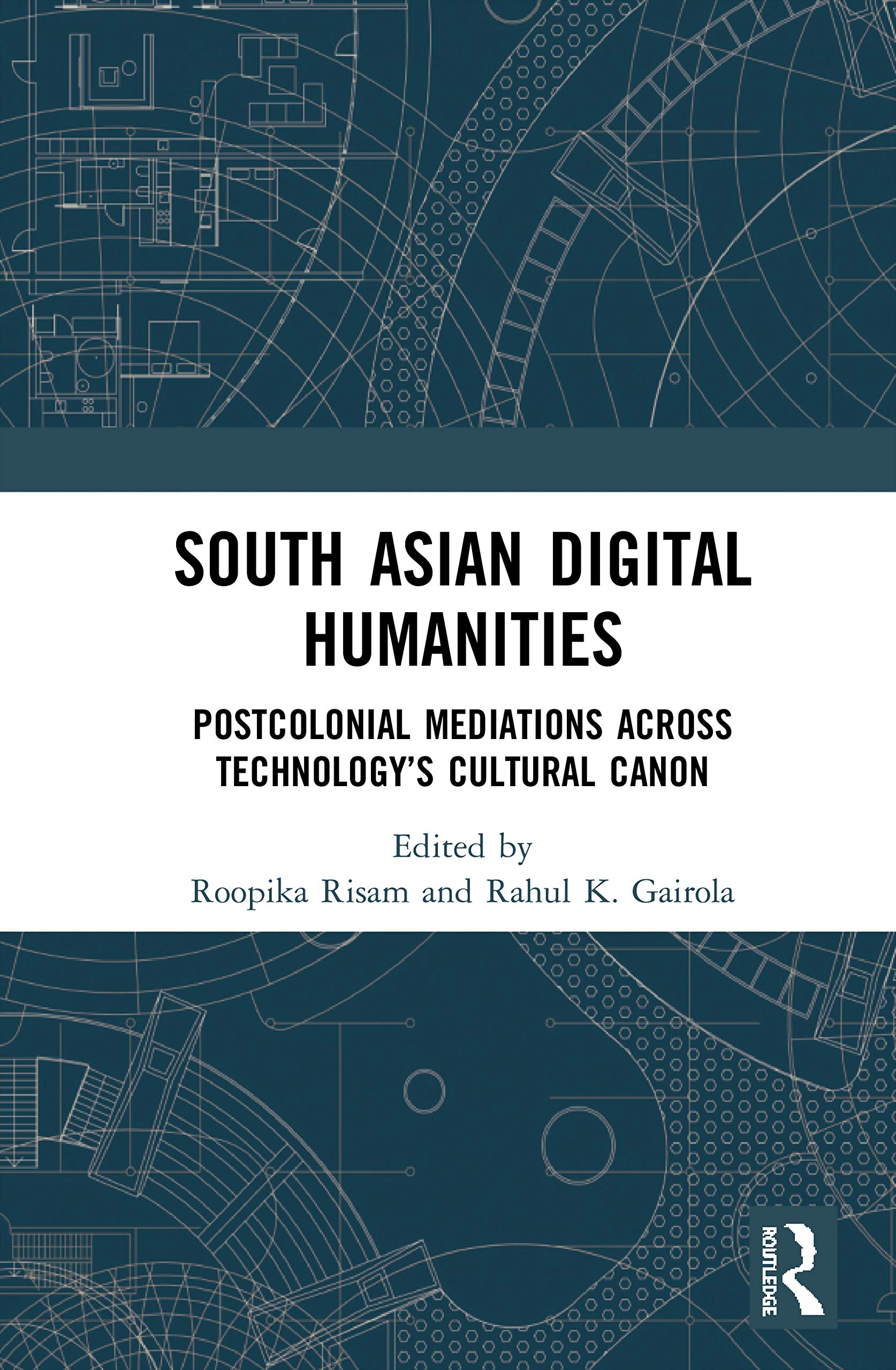 South Asian Digital Humanities: Postcolonial Mediations across Technology's Cultural Canon