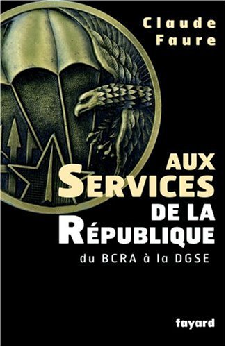 Aux Services De La République : Du Bcra à La Dgse (litt.gene.)