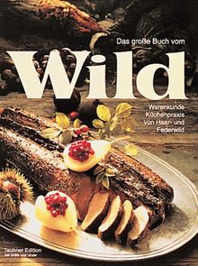 Das große Buch vom Wild. Warenkunde, Küchenpraxis von Haar- und Federwild