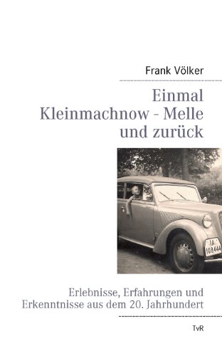Einmal Kleinmachnow - Melle und zurück: Erlebnisse, Erfahrungen und Erkenntnisse aus dem 20. Jahrhundert