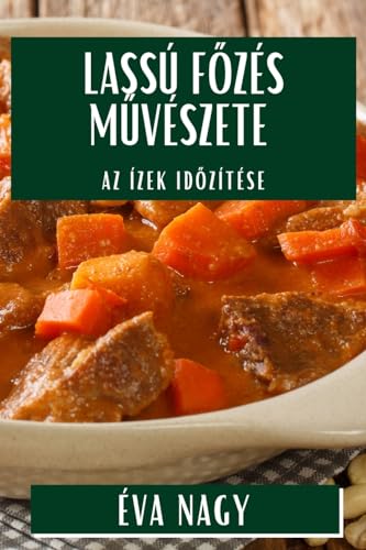 Lassú F¿zés M¿vészete: Az Ízek Id¿zítése