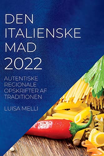 DEN ITALIENSKE MAD 2022: AUTENTISKE REGIONALE OPSKRIFTER AF TRADITIONEN