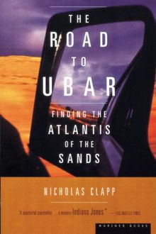 Road to Ubar: Finding the Atlantis of the Sands