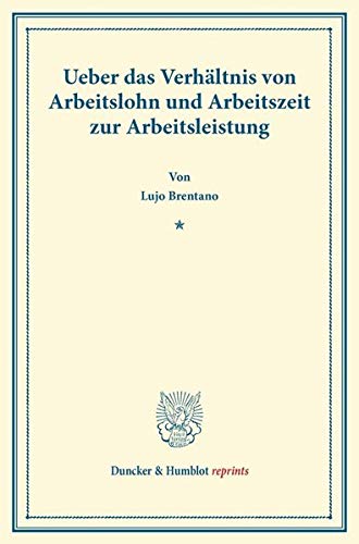 Ueber das Verhältnis von Arbeitslohn und Arbeitszeit zur Arbeitsleistung. (Duncker & Humblot reprints)