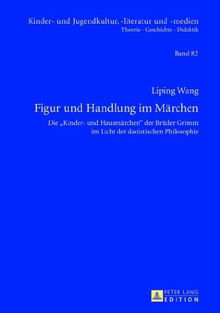 Figur und Handlung im Märchen: Die «Kinder- und Hausmärchen» der Brüder Grimm im Licht der daoistischen Philosophie