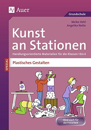 Kunst an Stationen Spezial Plastisches Gestalten: Handlungsorientierte Materialien für die Klassen 1 bis 4 (Stationentraining Grundschule Kunst/TG/Werken)
