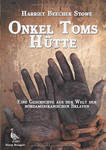 Onkel Toms Hütte: Eine Geschichte aus der Welt der nordamerikanischen Sklaven