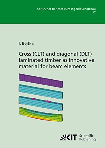 Cross (CLT) and diagonal (DLT) laminated timber as innovative material for beam elements (Karlsruher Berichte zum Ingenieurholzbau)